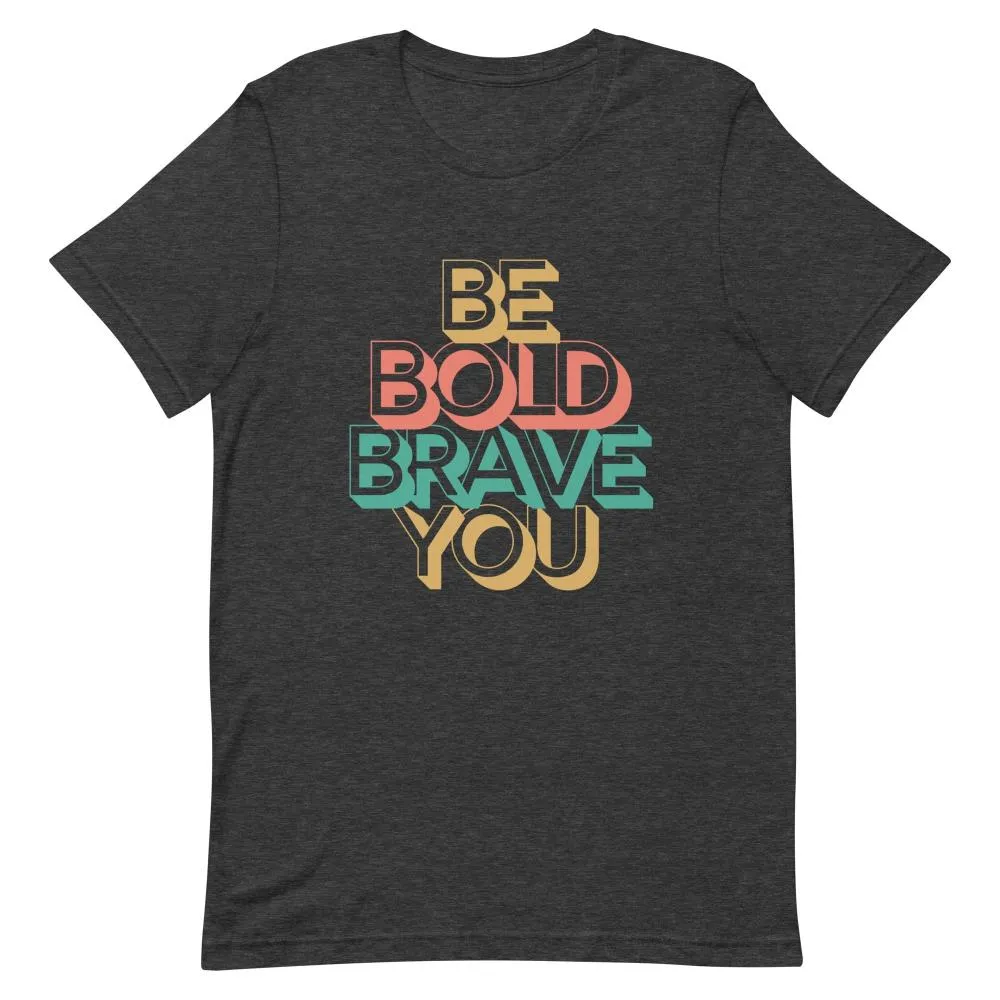 BE BOLD BRAVE YOU Inspirational Mental Health Power T-Shirt for Men