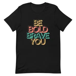 BE BOLD BRAVE YOU Inspirational Mental Health Power T-Shirt for Men