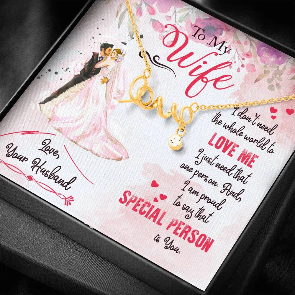 I don't need the whole world to love me-Scripted Love Necklace for Wife