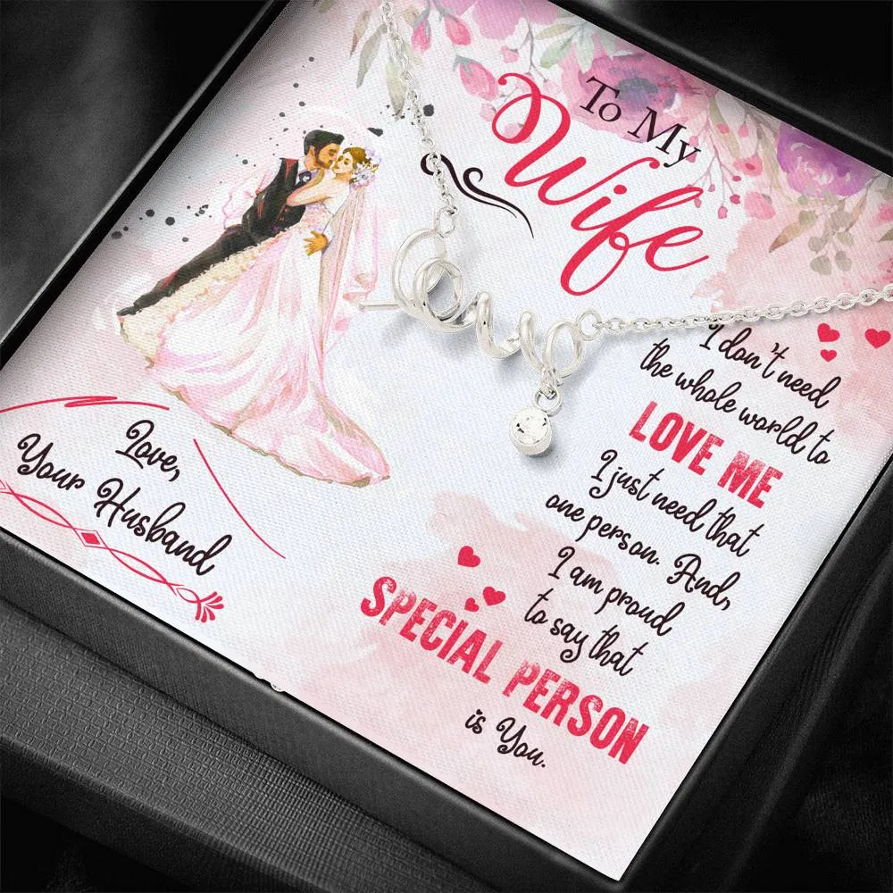 I don't need the whole world to love me-Scripted Love Necklace for Wife