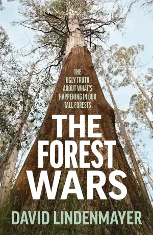 The Forest Wars: The ugly truth about what's happening in our tall forests