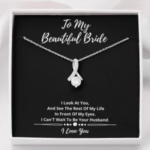 To My Beautiful Bride Necklace- I See My Life With You