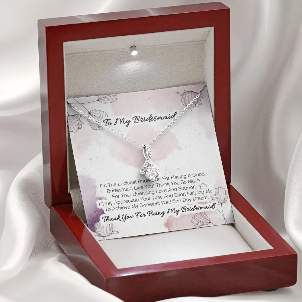 To My Bridesmaid - I'm The Luckiest Bride Ever For Having A Good Bridesmaid Like You 2