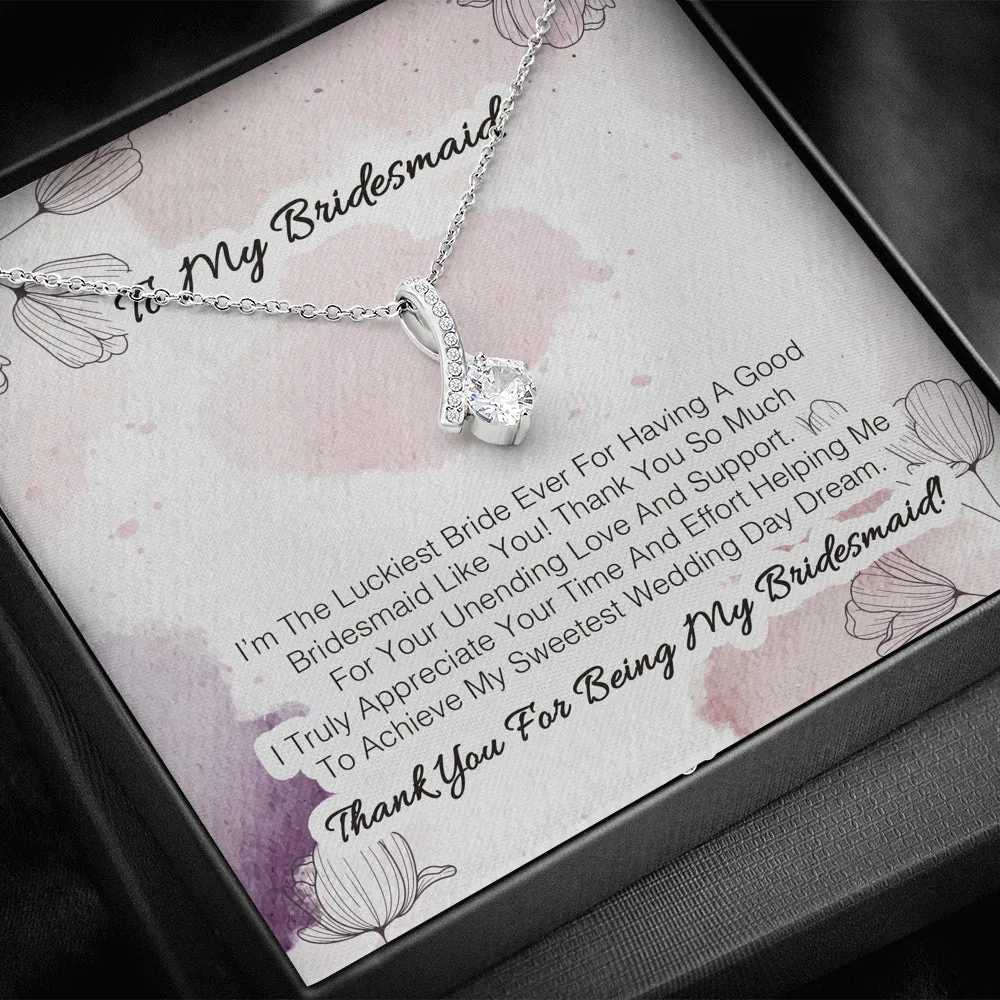 To My Bridesmaid - I'm The Luckiest Bride Ever For Having A Good Bridesmaid Like You 2