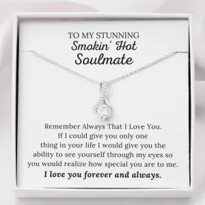 To My Stunning Smokin' Hot Soulmate - I Love You Forever & Always - Alluring Beauty Necklace