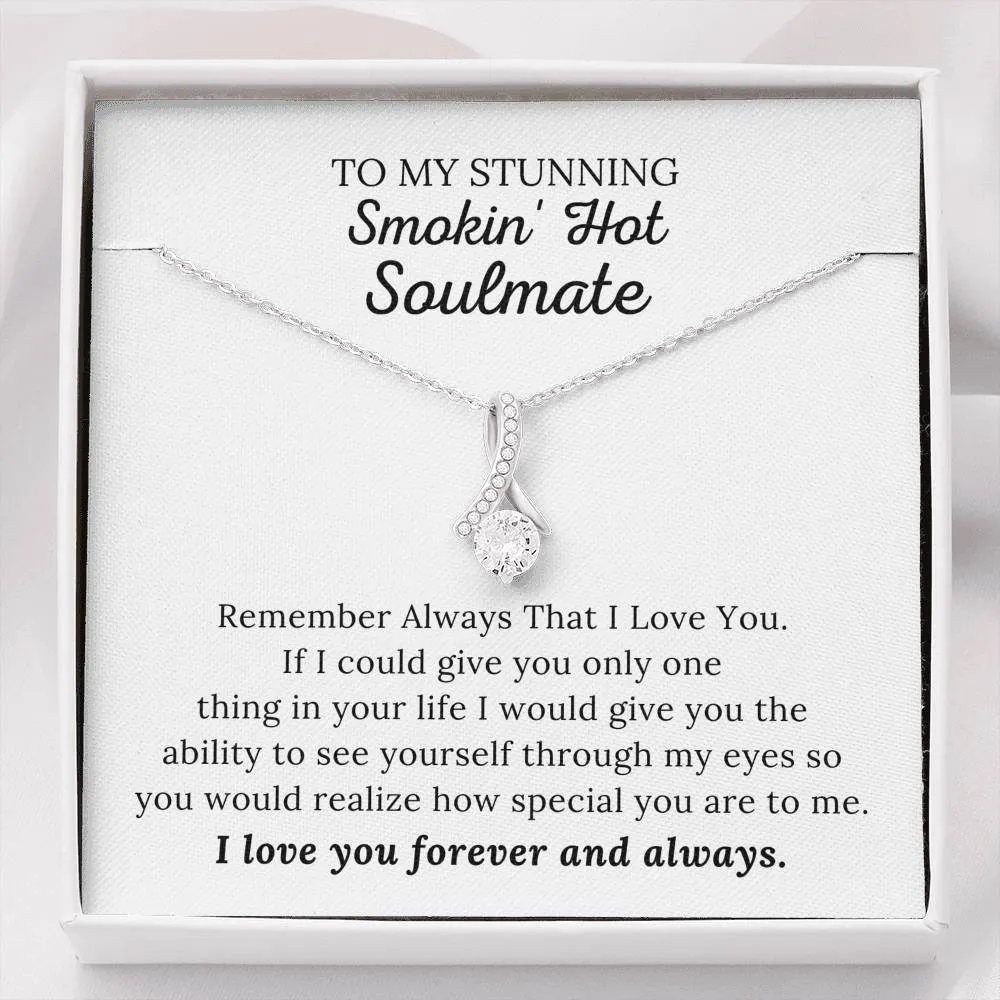 To My Stunning Smokin' Hot Soulmate - I Love You Forever & Always - Alluring Beauty Necklace