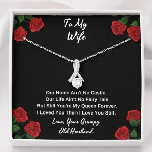 To my wife our you're still my queen