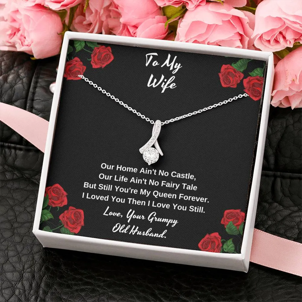 To my wife our you're still my queen